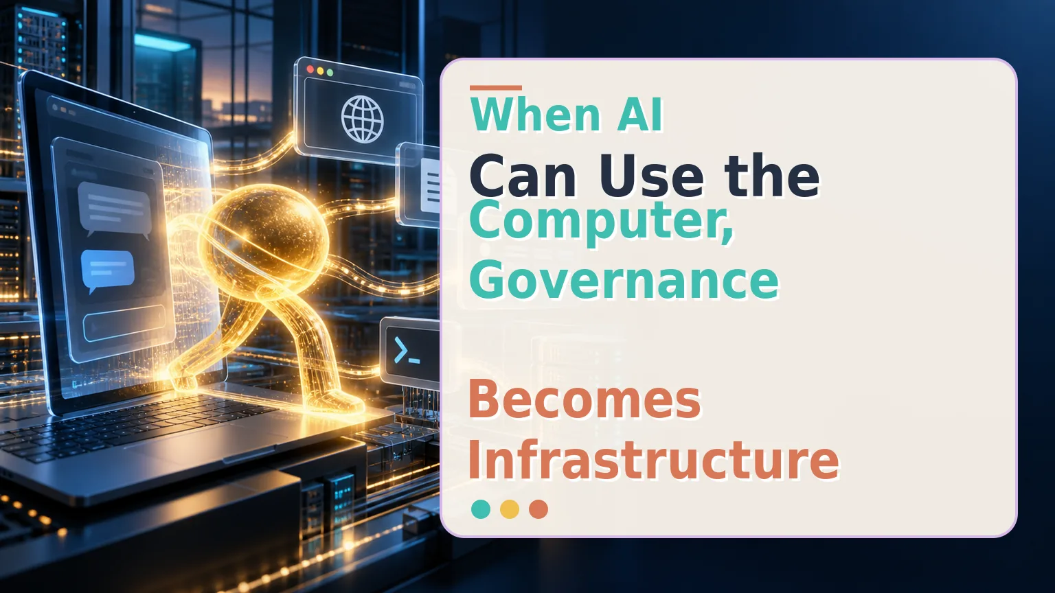 A gold AI figure steps through a glass computer into connected enterprise systems beside the title When AI Can Use the Computer, Governance Becomes Infrastructure.